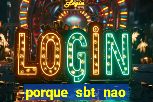 porque sbt nao pega na tv digital